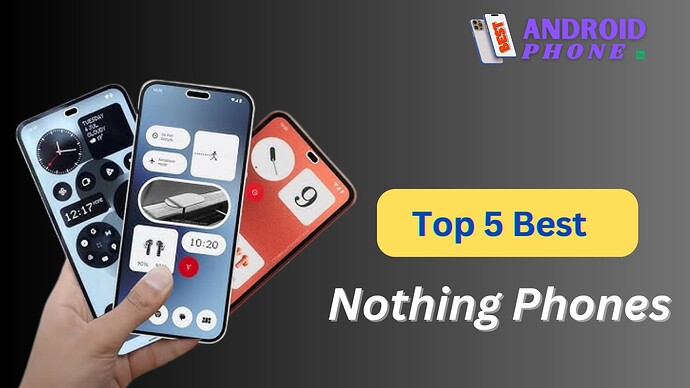 Top 5 Best Nothing Phones