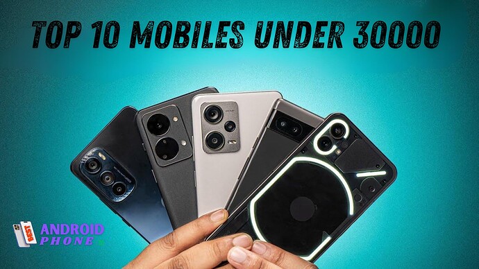 Top 10 Mobiles Under 30000