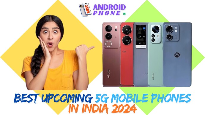 Best Upcoming 5G Mobile Phones in India 2024