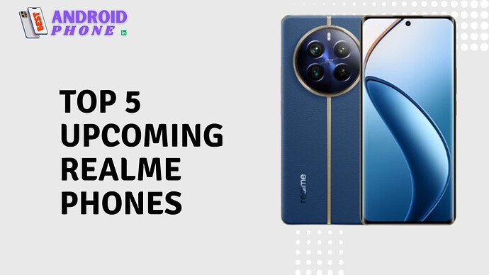Top 5 Upcoming Realme Phones