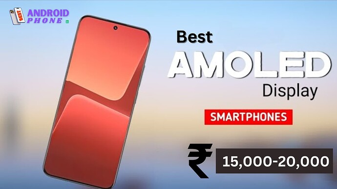 Best AMOLED Display Phones UNder 15,000-20,000