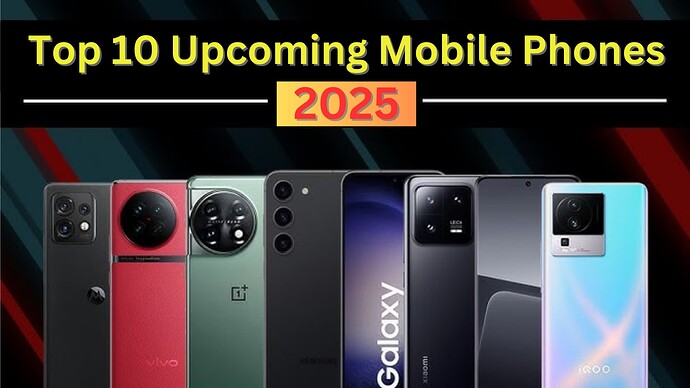 Top 10 Upcoming Mobile Phones in 2025