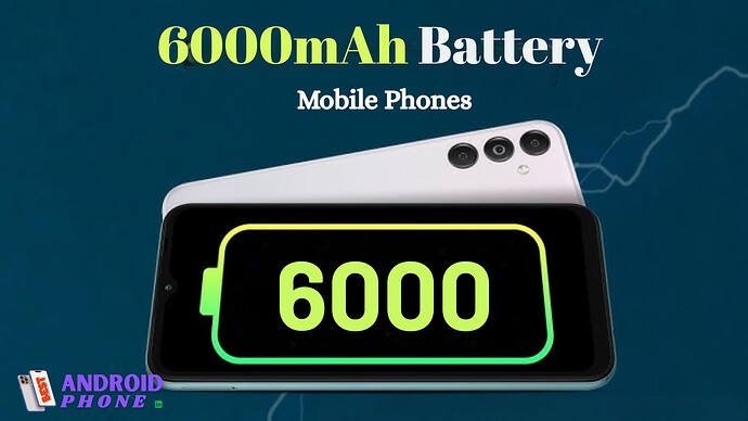 6000mAh Battery Mobile Phones
