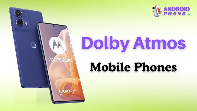 Dolby Atmos Mobile Phones