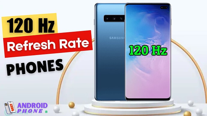 Top 10 120Hz Refresh Rate Mobile Phones