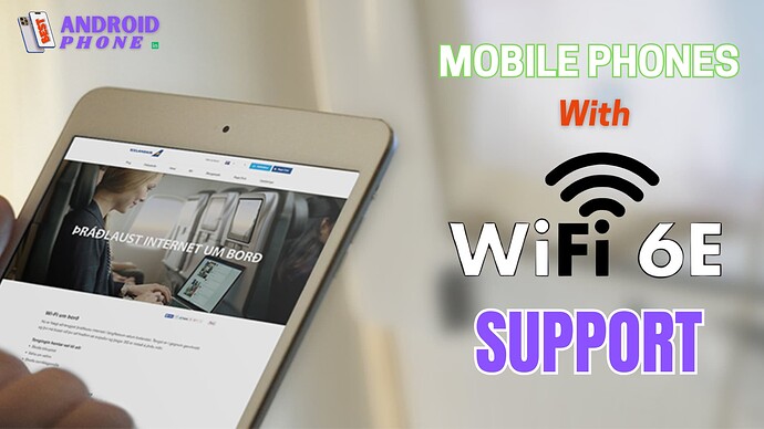 Mobile Phones With Wi-Fi 6E Support
