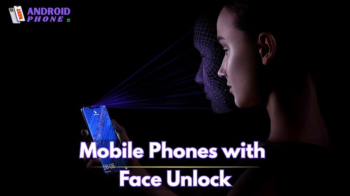Mobile Phones with Face Unlock