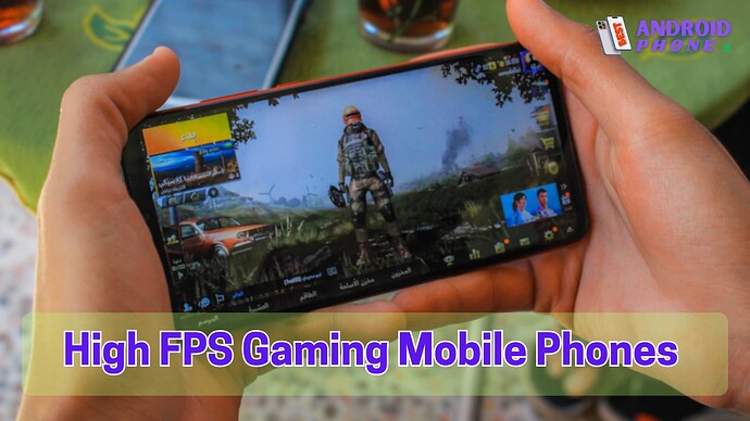 High FPS Gaming Mobile Phones
