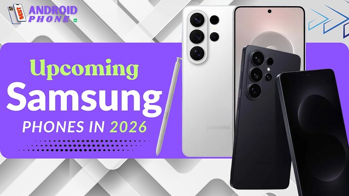 Top 10 Upcoming Samsung Phones in 2026