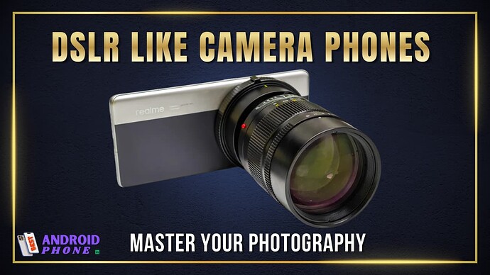 Top 10 DSLR-Like Camera Mobile Phones