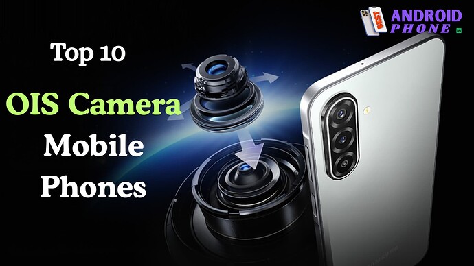 Top 10 OIS Camera Mobile Phones (1)