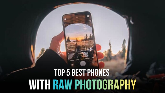 Top 5 Best Phones With RAW Photography