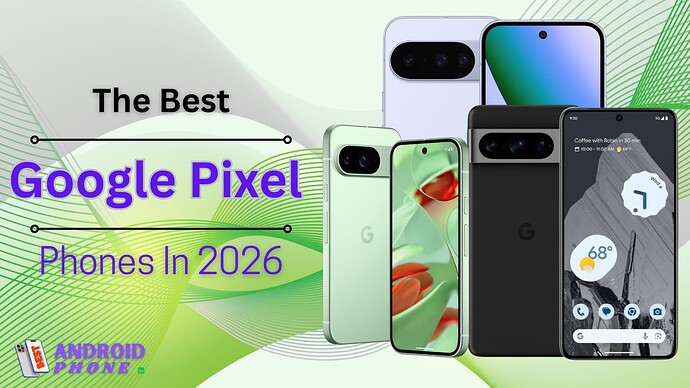The Best Google Pixel Phones in 2026