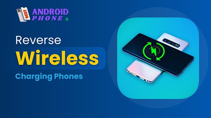 Reverse Wireless Charging Phones