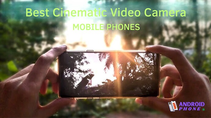 Best Cinematic Video Camera Phones