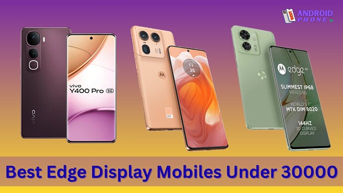 Best Edge Display Mobiles Under 30000