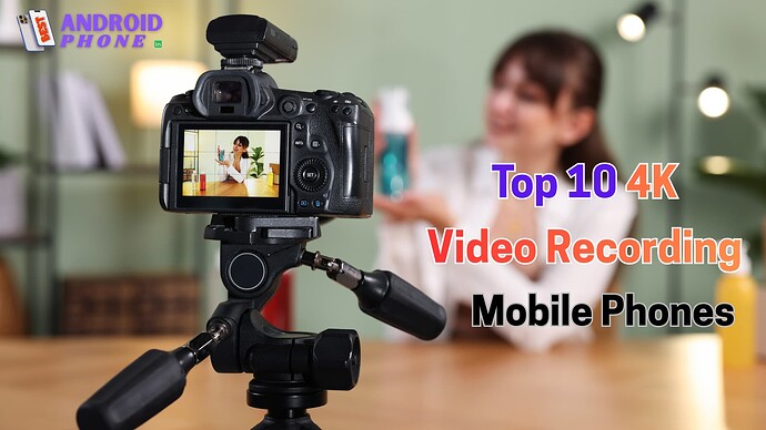 4K Video Recording mobile phones