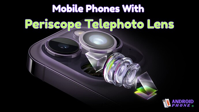 Mobile Phones With Periscope Telephoto Lens