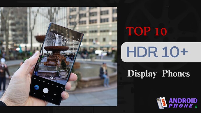Top 10 HDR 10+ Display Phones