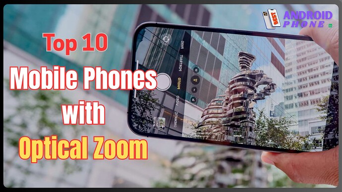 Top 10 Mobile Phones with Optical Zoom