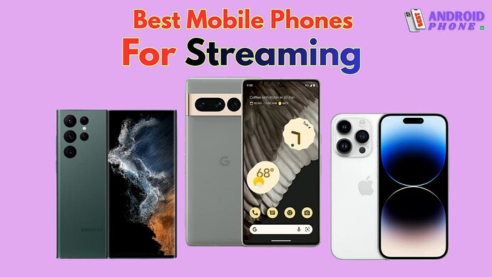 Best Mobile Phones For Streaming