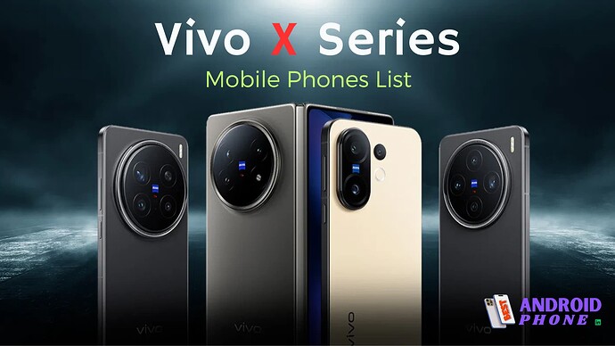 Vivo X Series Mobile Phones List