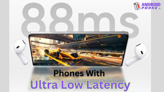 Phones With Ultra Low Latency