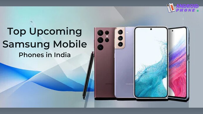 Upcoming Samsung Mobile Phones in India